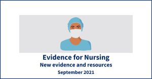 Evidence for Nursing. New evidence and resources. September 2021